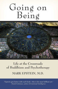 Going on Being: Life at the Crossroads of Buddhism and Psychotherapy Mark Epstein M.D. Author