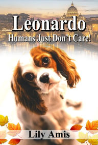 Leonardo, Humans Just Dont Care! Lily Amis Author