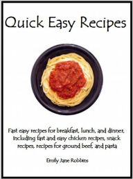 Quick Easy Recipes: Fast easy recipes for breakfast, lunch, and dinner, including fast and easy chicken recipes, snack recipes, recipes for ground bee