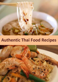 Authentic Thai Food Recipes Elaine Bennett Author