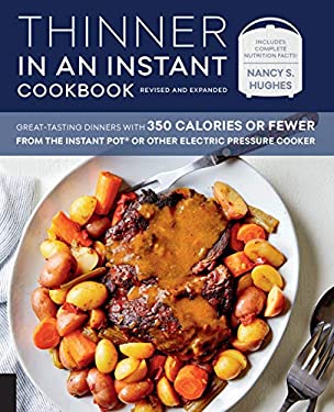 Thinner in an Instant Cookbook Revised and Expanded : Great-Tasting Dinners with 350 Calories or Fewer from the Instant Pot or Other Electric Pressure