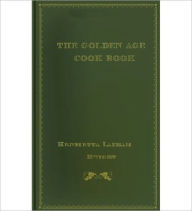 The Golden Age Cook Book: A Cooking Classic By Henrietta Latham Dwight! Henrietta Latham Dwight Author