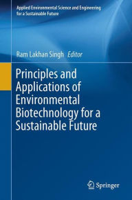 Principles and Applications of Environmental Biotechnology for a Sustainable Future Ram Lakhan Singh Editor