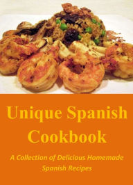 Unique Spanish Cookbook: A Collection of Delicious Homemade Spanish Recipes Amalie Lewis Author
