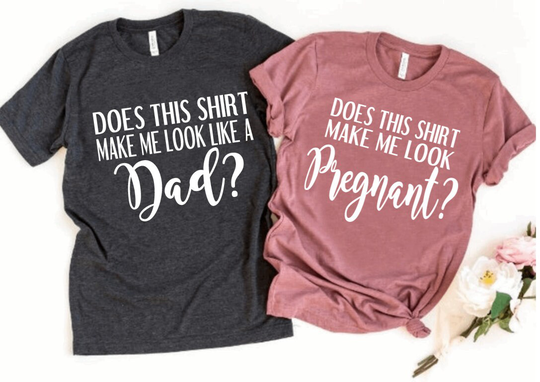 Does This Shirt Make Me Look Pregnant, Like A Dad, Pregnancy Announcement, Gender Reveal, Adult Pregnant Tshirt, Unisex Shirts 674
