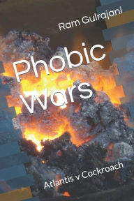 Phobic Wars: Atlantis v Cockroach Ram Gulrajani Author