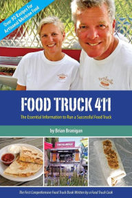 Food Truck 411: The Essential Information to Run a Successful Food Truck Brian J. Branigan Author