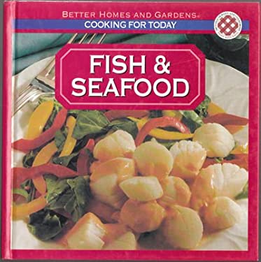 Cooking for Today : Fish and Seafood by Better Homes and Gardens Editors