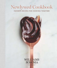 The Newlywed Cookbook: Favorite Recipes for Cooking Together Williams Sonoma Author