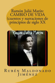 Ramón Juliá Marín: CAMBIO DE VIDA (cuentos y narraciones de principios de siglo Rubén Maldonado Jiménez Author