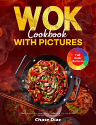 Wok Cookbook with Pictures Chase Diaz Author