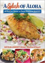 Splash of Aloha: A Healthy Guide to Fresh Hawaiian Seafood Kapiolani Community College Author