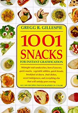1001 Snacks for Instant Gratification by Gregg R. Gillespie