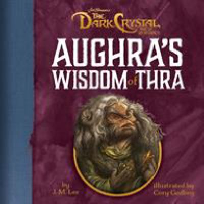 Aughra's Wisdom of Thra (Jim Henson's The Dark Crystal) by J. M. Lee