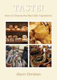 TASTE!: How to Choose the Best Deli Ingredients Glynn Christian Author