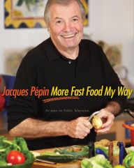 More Fast Food My Way Jacques Pépin Author