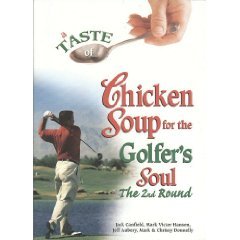 A Taste of Chicken Soup for the Golfer's Soul-the 2nd Round by Jack Canfield