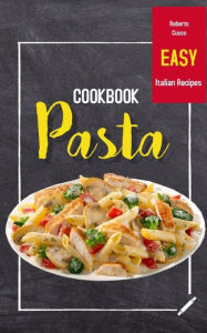 PASTA COOKBOOK: Easy Italian Recipes Roberto Cuoco Author