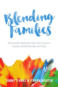 Blending Families (A Marriage On The Rock Book) Jimmy Evans Author