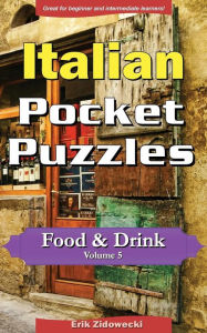 Italian Pocket Puzzles - Food & Drink - Volume 5: A collection of puzzles and quizzes to aid your language learning Erik Zidowecki Author