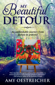 My Beautiful Detour: An Unthinkable Journey From Gutless to Grateful Amy Oestreicher Author