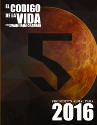 El Código de la Vida #5 Pronóstico Anual Para 2016 SWAMI RAM CHARRAN Author