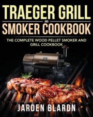 Traeger Grill & Smoker Cookbook Jarden Blardn Author