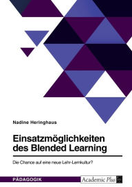Einsatzmöglichkeiten des Blended Learning. Die Chance auf eine neue Lehr-Lernkultur? Nadine Heringhaus Author
