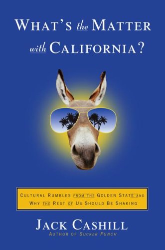 What's the Matter with California? : Cultural Rumbles from the Golden State and Why the Rest of Us Should Be Shaking by Jack Cashill