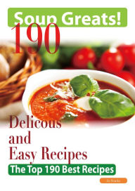 Soup Greats: 190 Delicious and Easy Soup Recipes - The Top 190 Best Recipes Jo Franks Author
