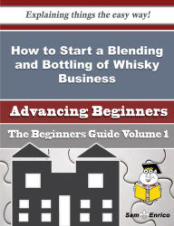 How to Start a Blending and Bottling of Whisky Business (Beginners Guide) Carver Vernell Author