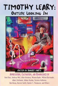 Timothy Leary: Outside Looking In: Appreciations, Castigations, and Reminiscences by Ram Dass, Andrew Weil, Allen Ginsberg, Winona Ryder, William Burr