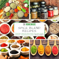 50 homemade Spice Blend Recipes: Tasty Spice Mixes for Meat Dishes, Fish Meals, Salads and more - measurements in grams Mattis Lundqvist Author
