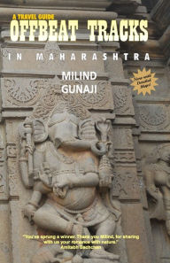 OFFBEAT TRACKS IN MAHARASHTRA Milind Gunaji Author