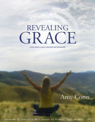 Revealing Grace: A Story About a Cancer Adventure and a Community Amy Conn Author