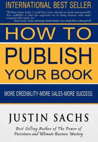 How to Publish Your Book Justin Sachs Author