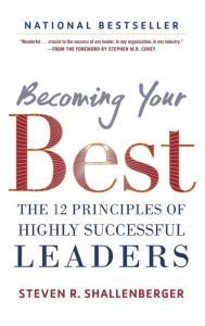 Becoming Your Best: The 12 Principles of Highly Successful Leaders Steve Shallenberger Author