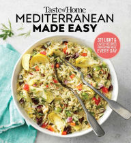 Taste of Home Mediterranean Made Easy: 321 light & lively recipes for eating well everyday Taste of Home Author