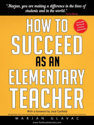 How to Succeed as an Elementary Teacher Marjan Glavac Author