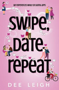SWIPE, DATE, REPEAT By Dee Leigh Dee Leigh Author