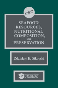 Seafood: Resources, Nutritional Composition, and Preservation Zdzislaw E. Sikorski Author