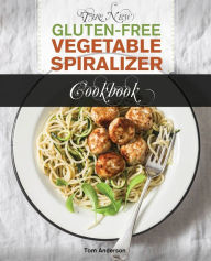 The New Gluten Free Vegetable Spiralizer Cookbook (Ed 2): 101 Tasty Spiralizer Recipes For Your Vegetable Slicer & Zoodle Maker (zoodler, spiraler, sp