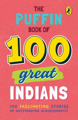 The Puffin Book of 100 Great Indians by Penguin India