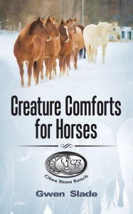 Creature Comforts for Horses Gwen Slade Author