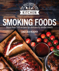 Smoking Foods: More Than 100 Recipes for Deliciously Tender Meals Ted Reader Author