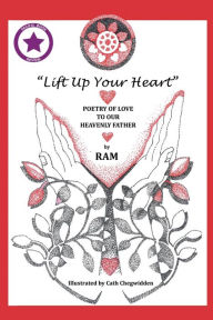 Lift up Your Heart: Poetry of Love to Our Heavenly Father (New Edition) RAM Author