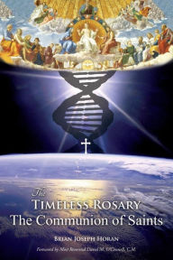 The Timeless Rosary: The Communion of Saints Brian Joseph Horan Author