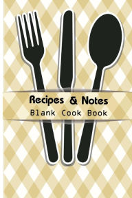 Recipe & Notes Blank Cook Book: Cooking Gifts Recipe Book Recipe Binder T.Michelle Author