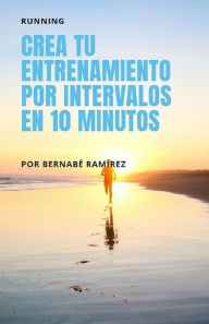 Crea tu entrenamiento por intervalos en 10 minutos: Running Bernabé Ramírez Author