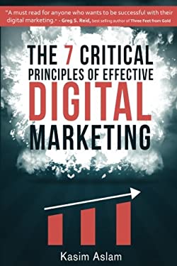 The 7 Critical Principles of Effective Digital Marketing by Kasim Aslam